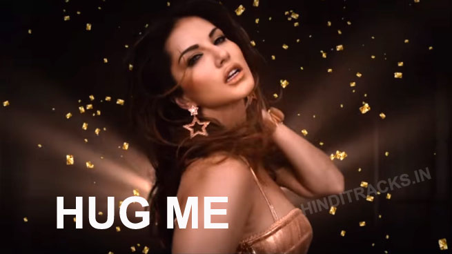 Hug Me Hindi Lyrics Beimaan Love Sunny Leone Kanika Kapoor