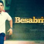 Besabriyaan song