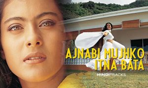 ajnabi mujhko itna bata hindi lyrics