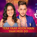 Yaar Mod Do / Tera Yaar Hoon Main – Neha Kakkar, Millind Gaba