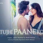 तुझे पाने को Tujhe Paane Ko – Jubin Nautiyal, Neeti Mohan