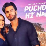 Puchda Hi Nahi – Neha Kakkar