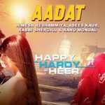 Aadat – Happy Hardy And Heer