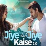 Jiye Toh Jiye Kaise 2.0