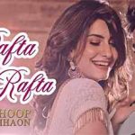 रफ्ता रफ्ता Rafta Rafta