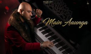 Main Aaunga Lyrics in Hindi