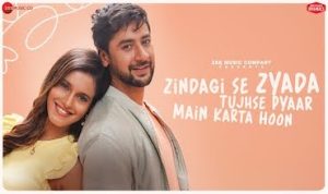 Zindagi se zyada tujhse pyaar main karta hoon