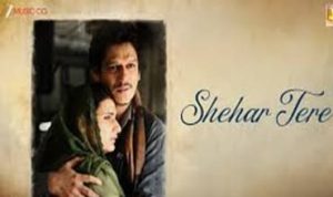 शहर तेरे Shehar Tere