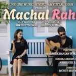 मचल रहा Machal Raha Lyrics in Hindi – Abhishek Ranjan